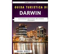 Guida Turistica Di Darwin 2026-2027: La essenziale per visite turistiche, cibo e avventure all'aria aperta