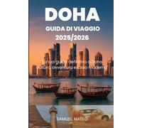 GUIDA TURISTICA DI DOHA 2025/2026: "La tua guida definitiva a Doha: cultura, avventura e lusso moderno"