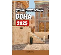 GUIDA TURISTICA DI DOHA 2025: Il miglior pianificatore di vacanze per soggiorni di lusso, attrazioni principali, esperienze culturali e avventure in famiglia nella vibrante capitale del Qatar