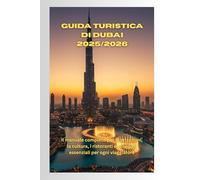 Guida turistica di Dubai 2025/2026: Il manuale completo per le attrazioni, la cultura, i ristoranti e i consigli essenziali per ogni viaggiatore