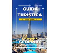 GUIDA TURISTICA DI DUBAI 2025-2026: Tesori nascosti, itinerari economici, consigli culturali, mete gastronomiche e avventure nel deserto per chi viaggia per la prima volta