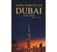 GUIDA TURISTICA DI DUBAI 2025-2026: Un viaggio attraverso la glamour città dell'oro