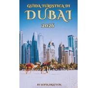 GUIDA TURISTICA DI DUBAI 2026: Dai grattacieli alle dune di sabbia: le migliori esperienze per ogni viaggiatore