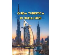 Guida Turistica Di Dubai 2026: Scopri Icone Moderne, Antiche Tradizioni, Parchi A Tema E Indimenticabili Avventure Nel Deserto
