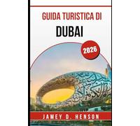 GUIDA TURISTICA DI DUBAI 2026: Scopri le principali attrazioni, la cultura locale, il cibo, lo shopping e i consigli di viaggio