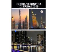 GUIDA TURISTICA DI DUBAI 2026: "Una guida completa a esperienze indimenticabili, tesori nascosti e tesori culturali"