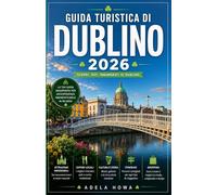 GUIDA TURISTICA DI DUBLINO 2026: Una guida completa per i visitatori della capitale d'Irlanda.