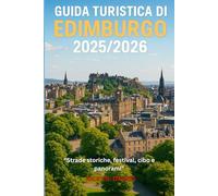 GUIDA TURISTICA DI EDIMBURGO 2025/2026: "Strade storiche, festival, cibo e panorami"