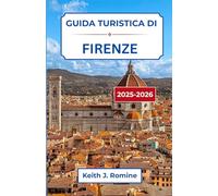 Guida turistica di Firenze 2025-2026: Un viaggio attraverso l'arte, la storia e la bellezza senza tempo"