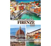 GUIDA TURISTICA DI FIRENZE 2025: SEGRETI LOCALI, CIBI AUTENTICI E MODI VERI PER ESPLORARE FIRENZE SENZA LA FOLLA