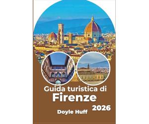 Guida turistica di Firenze 2026: Esplora l'arte rinascimentale, le strade del vino toscano e i quartieri locali come un esperto del posto