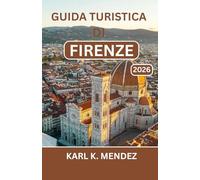 GUIDA TURISTICA DI FIRENZE 2026: Esplora strade storiche, musei, mercati e viste panoramiche con sicurezza