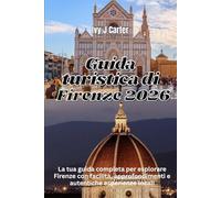 Guida turistica di Firenze 2026: La tua guida completa per esplorare Firenze con facilità, approfondimenti e autentiche esperienze locali.