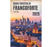 GUIDA TURISTICA DI FRANCOFORTE 2025: GUIDA TURISTICA DI FRANCOFORTE 2025 Il tuo compagno amichevole di cultura, sapori e adventure