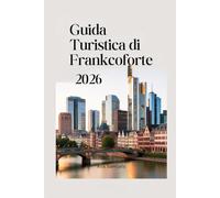 GUIDA TURISTICA DI FRANCOFORTE 2026: Le principali attrazioni, i monumenti e i luoghi di interesse da non perdere nel centro finanziario della Germania