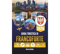 GUIDA TURISTICA DI FRANCOFORTE 2O26: Alla scoperta del cuore pulsante della capitale finanziaria tedesca