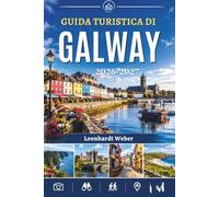 GUIDA TURISTICA DI GALWAY 2026-2027: La costa occidentale dell’Irlanda, il Connemara e le Isole Aran: storia, gastronomia ed escursioni giornaliere.