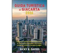 Guida turistica di Giacarta 2026: Esplora la capitale dell'Indonesia: punti di riferimento imperdibili, cibo locale, shopping, cultura e consigli di viaggio