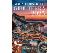 GUIDA TURISTICA DI GIBILTERRA 2025: Esplora il meglio della storia, della cultura e dell'avventura sulla roccia
