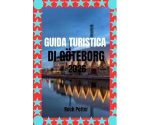 GUIDA TURISTICA DI GÖTEBORG: Passeggiate nei quartieri, escursioni nell'arcipelago, cibo locale e consigli pratici per vivere la costa occidentale della Svezia come la gente del posto