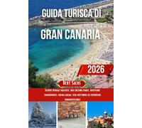 GUIDA TURISTICA DI GRAN CANARIA 2026: Scopri spiagge nascoste, una cultura vivace, avventure emozionanti, cucina locale, vita notturna ed esperienze indimenticabili