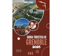 GUIDA TURISTICA DI GRENOBLE 2026: Dove le montagne sussurrano e le strade ricordano