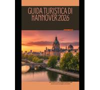 GUIDA TURISTICA DI HANNOVER 2026: Esplora Hannover come un abitante del posto: angoli nascosti, musei e passeggiate panoramiche: 103
