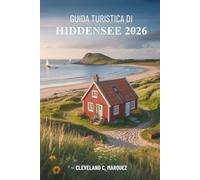 GUIDA TURISTICA DI HIDDENSEE 2026: Il fascino costiero della Germania