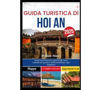 GUIDA TURISTICA DI HOI AN 2025: Scopri tesori nascosti, sapori locali, tesori culturali ed esperienze indimenticabili per ogni viaggiatore