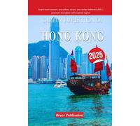 GUIDA TURISTICA DI HONG KONG 2025: Scopri tesori nascosti, una cultura vivace, una cucina indimenticabile e panorami mozzafiato nella capitale inglese