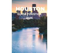 GUIDA TURISTICA DI HOUSTON 2026: Una guida completa alla cultura, al cibo, ai quartieri e alla vita locale di Houston