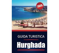 Guida turistica di Hurghada 2025: Esplora le migliori spiagge, le avventure subacquee, le attrazioni da non perdere e le migliori cose da fare nella località egiziana del Mar Rosso