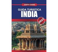 GUIDA TURISTICA DI INDIA 2025: Parti per un'avventura subcontinentale: paesaggi diversi, palazzi opulenti e ricchezza culturale.