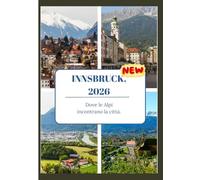 GUIDA TURISTICA DI INNSBRUCK 2026: Dove le Alpi incontrano la città.