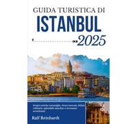 GUIDA TURISTICA DI ISTANBUL 2025: Scopri antiche meraviglie, vivaci mercati, delizie culinarie, splendide moschee e avventure accattivanti