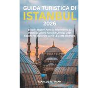 GUIDA TURISTICA DI ISTANBUL 2026 (A COLORI): Scopri I Migliori Punti Di Riferimento, La Deliziosa Cucina Turca E I Consigli Degli Esperti Per Esplorare Come La Gente Del Posto