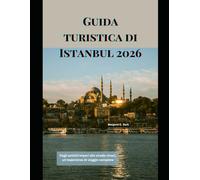 Guida turistica di Istanbul 2026: Dagli antichi imperi alle strade vivaci, un'esperienza di viaggio completa