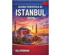 GUIDA TURISTICA DI ISTANBUL 2026: Esplora la città, comprendi la cultura, viaggia con sicurezza