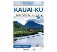 GUIDA TURISTICA DI KAUAI 2025: Viaggi su strada, eco-tour e meraviglie costiere nascoste per un'esperienza isolana indimenticabile