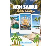 GUIDA TURISTICA DI KOH SAMUI 2026: Scopri il paradiso nel sud-est asiatico con templi nascosti, spiagge incontaminate, giungle lussureggianti e ... nel cuore del Golfo della Thailandia