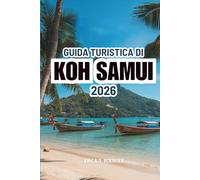 GUIDA TURISTICA DI KOH SAMUI 2026: Scopri la bellezza della costa thailandese con consigli pratici