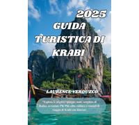 GUIDA TURISTICA DI KRABI 2025: "Esplora le migliori spiagge, isole, scogliere di Railay, avventure Phi Phi, cibo, cultura e consigli di viaggio di Krabi con itinerari