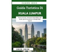 Guida Turistica Di Kuala Lumpur 2025-2026: Tesori nascosti, attrazioni imperdibili, cibo locale, gite di un giorno e consigli degli esperti