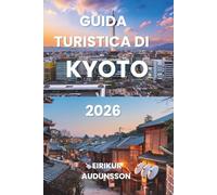 GUIDA TURISTICA DI KYOTO 2026: Antichi templi, foreste di bambù e distretti di geisha in tutto il Kansai - Scopri il cuore culturale del Giappone in ... di ciliegio e padiglioni dorati prendono vita