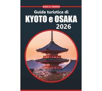 Guida turistica di Kyoto e Osaka 2026: Esplora i templi storici, la cucina locale, le attrazioni imperdibili e le esperienze uniche nelle città del Giappone