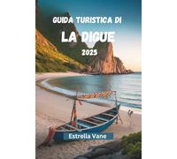 GUIDA TURISTICA DI LA DIGUE 2025: Esplora La Vita Sull'isola Dove Finisce La Strada E Inizia L'anima