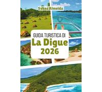 Guida Turistica di La Digue 2026: Scopri spiagge appartate, piste ciclabili e il fascino dell'isola