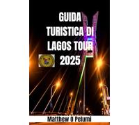 GUIDA TURISTICA DI LAGOS TOUR 2025: Esplora la città più grande della Nigeria con il Lagos Travel Guide Tour 2025 , il tuo libro di avventure ... culturali e viaggi su strada indimenticabili.