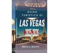 GUIDA TURISTICA DI LAS VEGAS 2025- 2026: Esplora la capitale dell'intrattenimento, Giochi, glamour e grandi momenti
