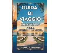 GUIDA TURISTICA DI LAS VEGAS 2026: Esplora la capitale dell'intrattenimento e oltre